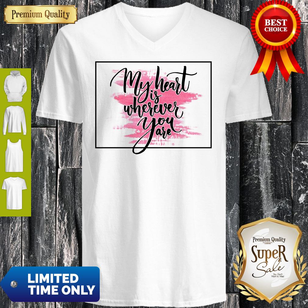 Nice My Heart Is Wherever You Are Shirts