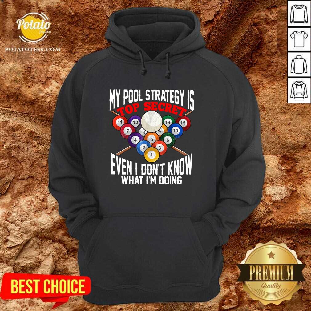 Nice My Pool Strategy Is Top Secret Even I Don’t Know What I’m Doing Shirt