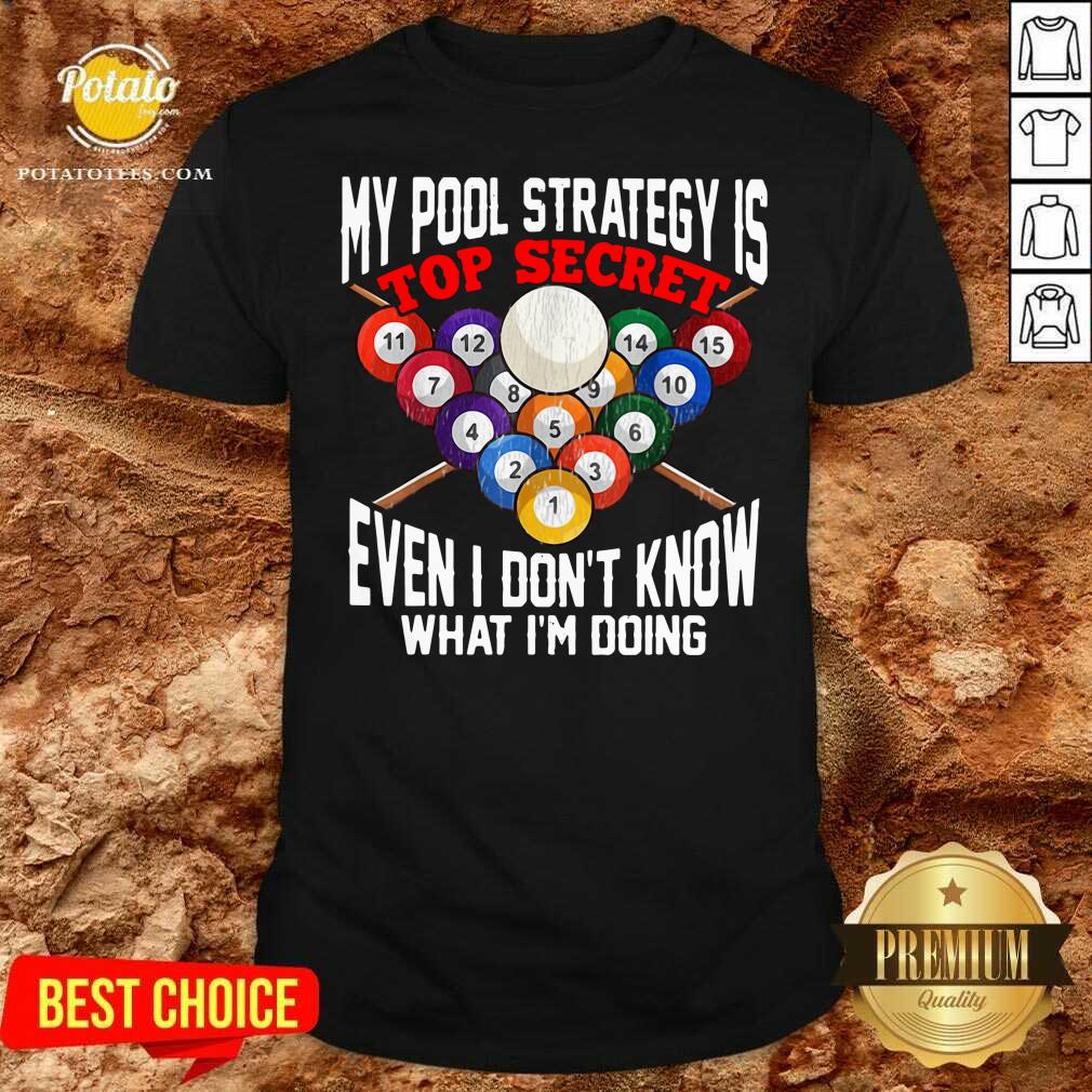 Nice My Pool Strategy Is Top Secret Even I Don’t Know What I’m Doing Shirt