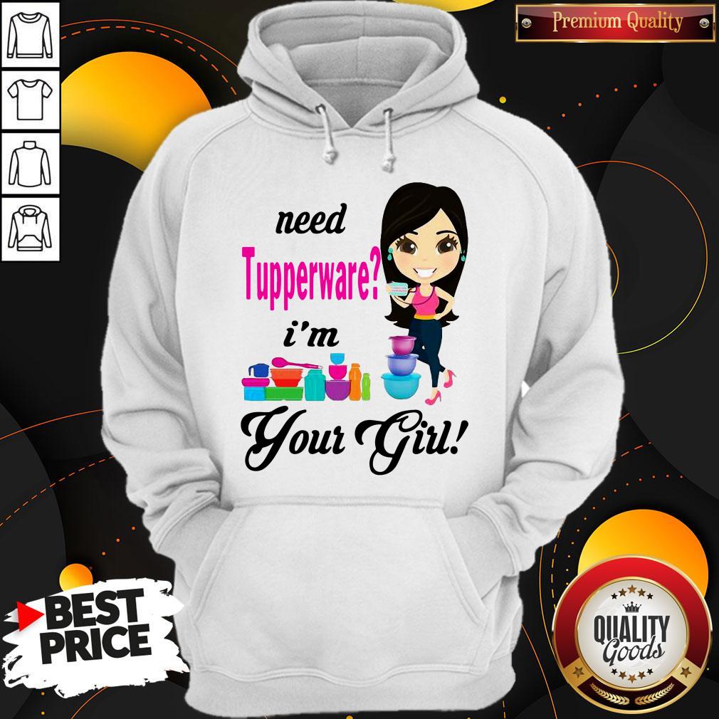 Nice Need Tupperware I’m Your Girl Shirt