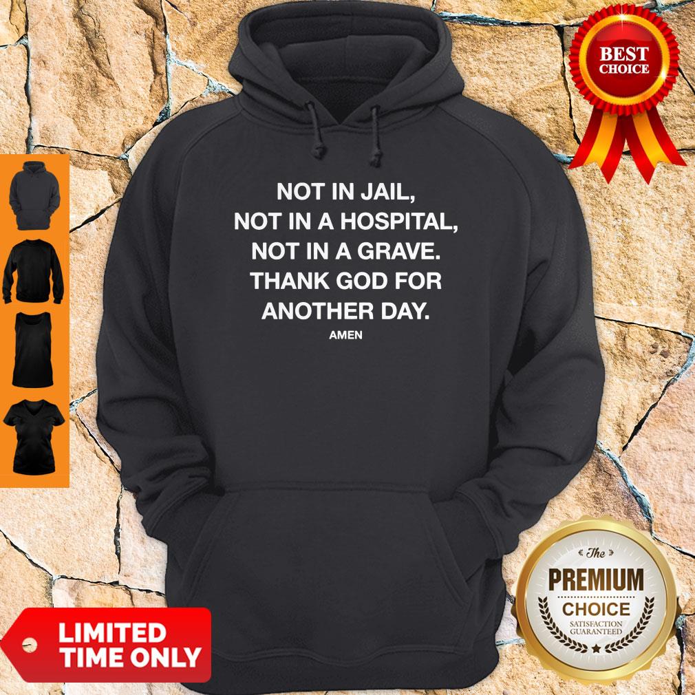Nice Not In Jail Not In A Hospital Not In A Grave Shirt