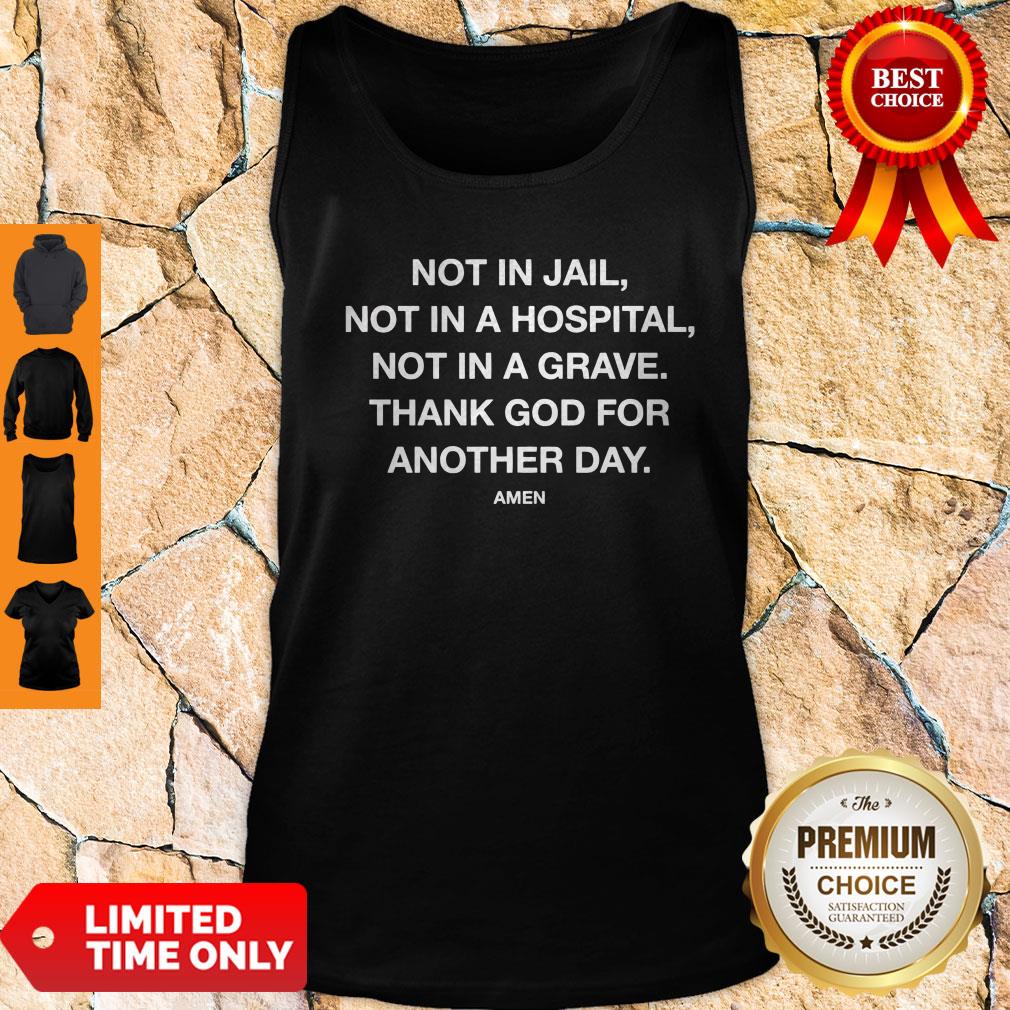 Nice Not In Jail Not In A Hospital Not In A Grave Shirt