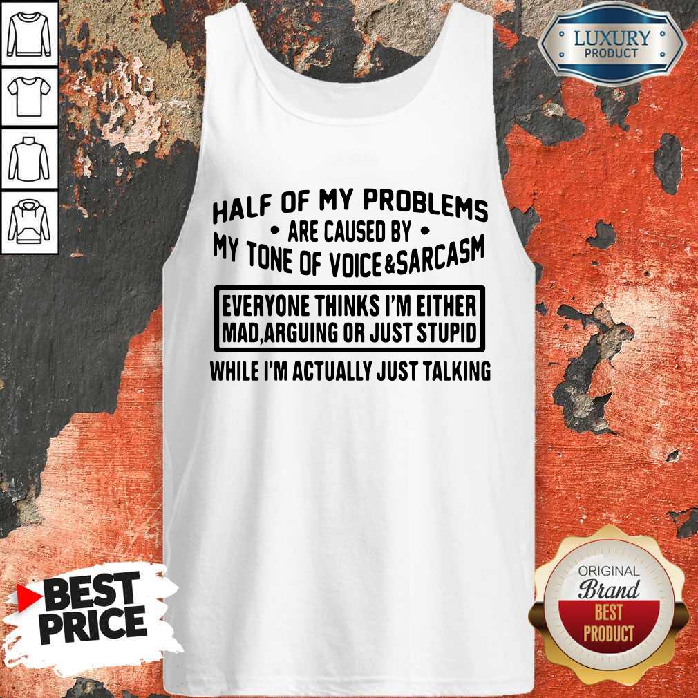 nice-official-half-of-my-problems-are-caused-by-my-tone-of-voice-and-sarcasm-tank-top.jpg