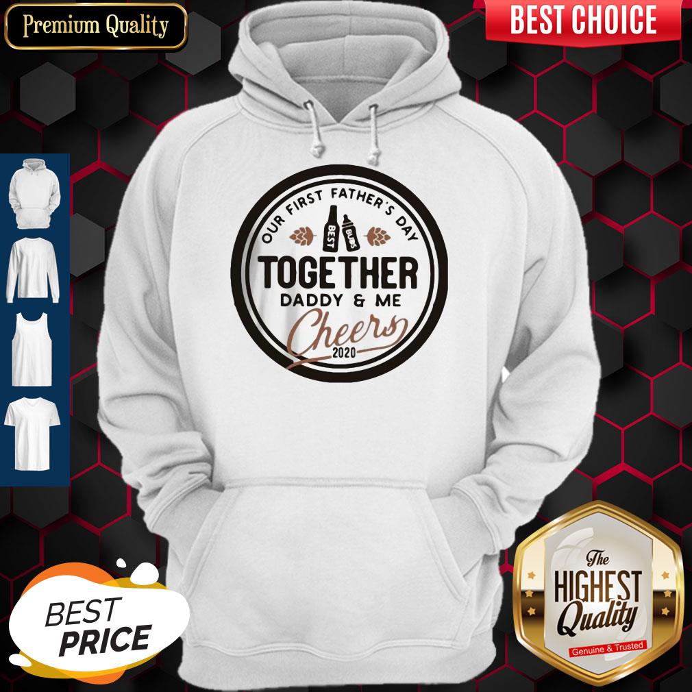 Nice Our First Father's Day Together Daddy And Me Cheers 2020 Shirt