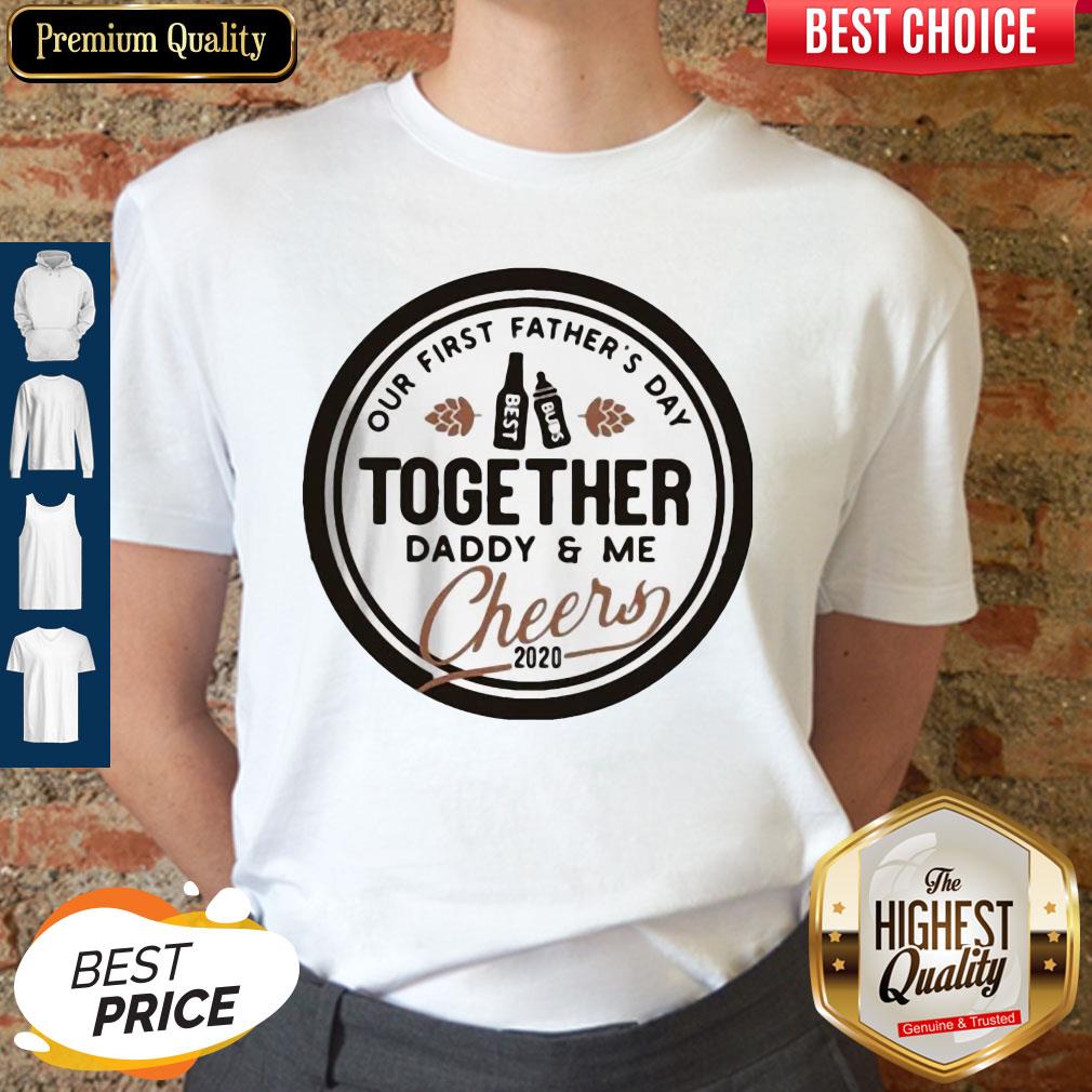 Nice Our First Father's Day Together Daddy And Me Cheers 2020 Shirt