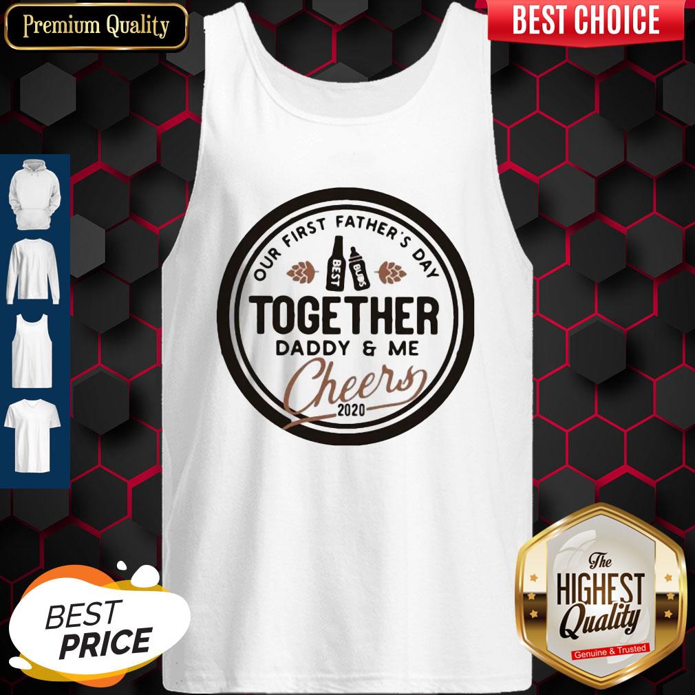 Nice Our First Father's Day Together Daddy And Me Cheers 2020 Shirt