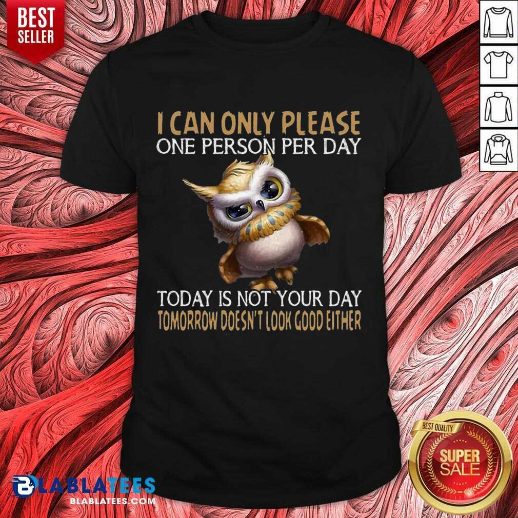 Nice Owl Today Is Not Your Day Tomorrow Doesnt Look Good Either Shirt