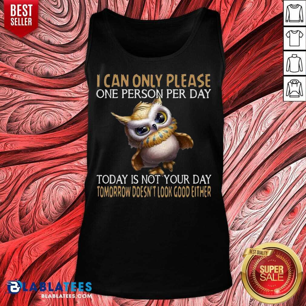 Nice Owl Today Is Not Your Day Tomorrow Doesnt Look Good Either Shirt