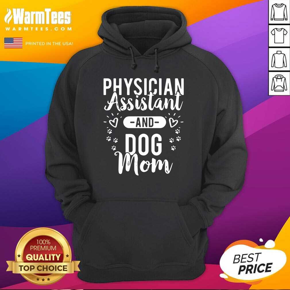 Nice Physician Assistant Physician Assistant And Dog Mom Shirt