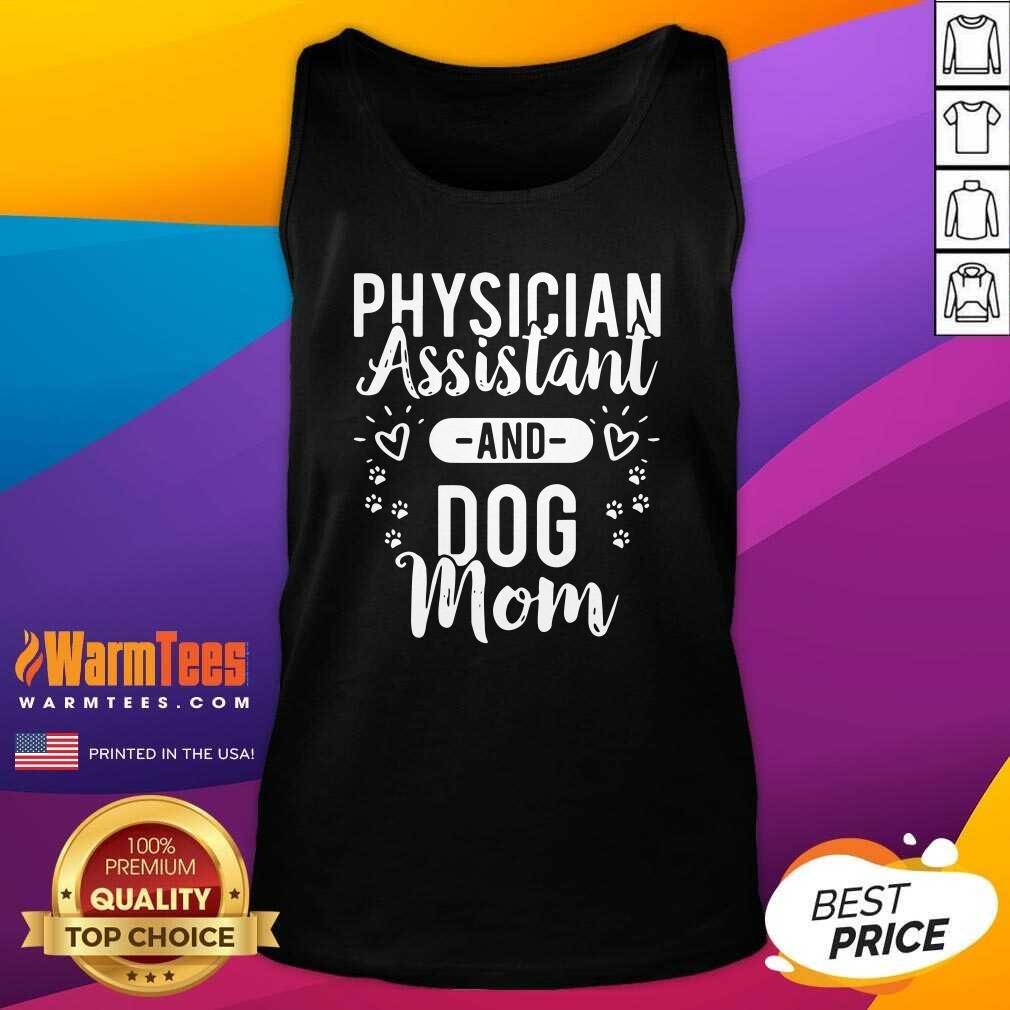 Nice Physician Assistant Physician Assistant And Dog Mom Shirt