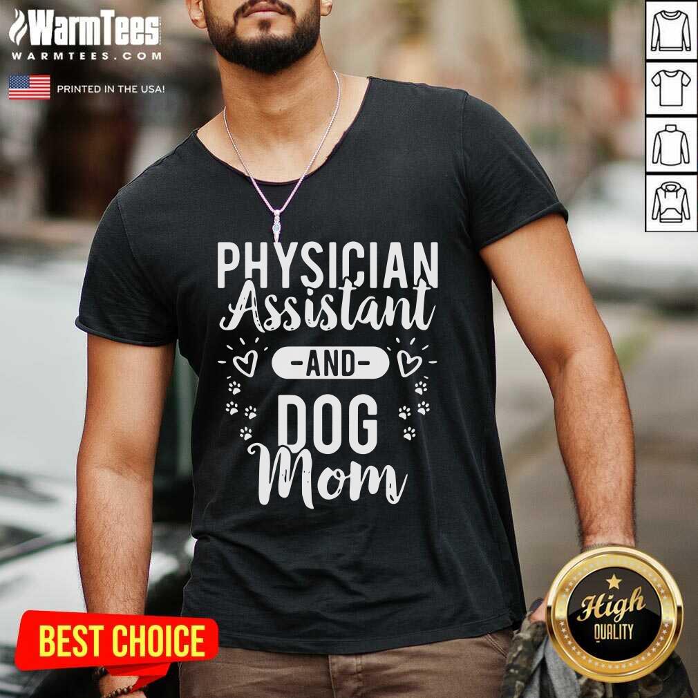Nice Physician Assistant Physician Assistant And Dog Mom Shirt