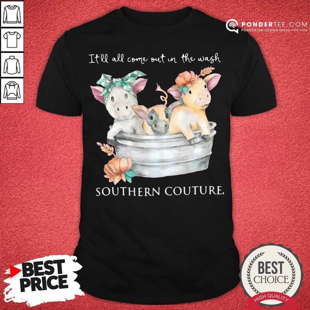 Nice Pigs It’ll All Come Out In The Wash Southern Couture Shirt