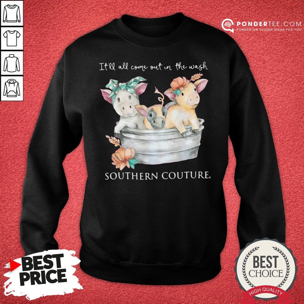 Nice Pigs It’ll All Come Out In The Wash Southern Couture Shirt