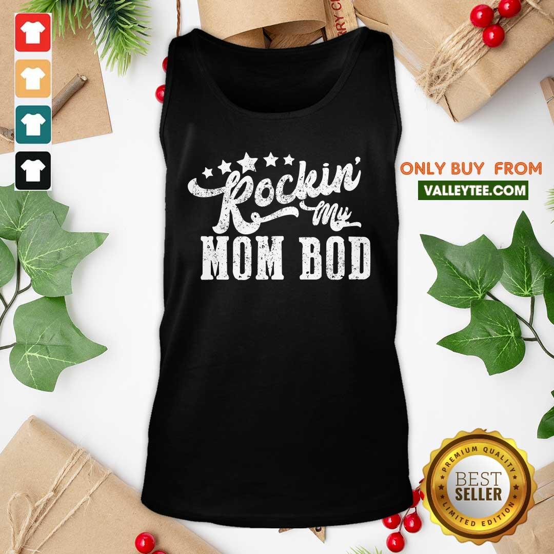 Nice Rockin My Mom Bod Shirt