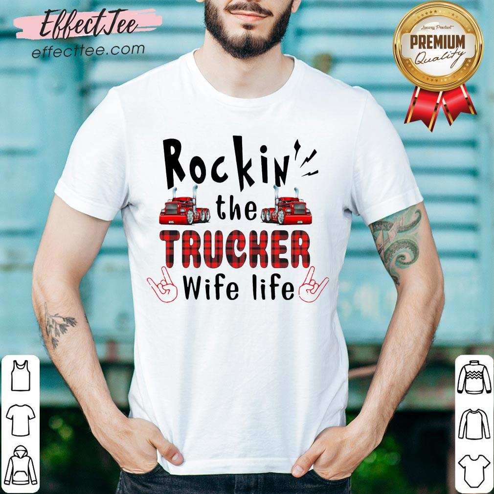 Nice Rockin’ The Trucker Wife Life Shirt