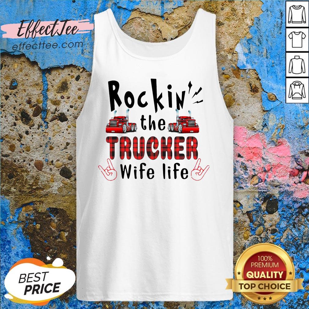 Nice Rockin’ The Trucker Wife Life Shirt