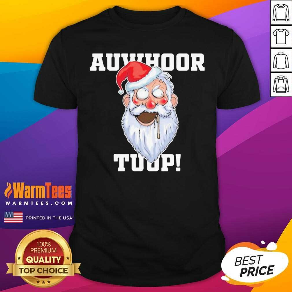 Nice Santa Claus Auwhoor Tuup Christmas Shirt