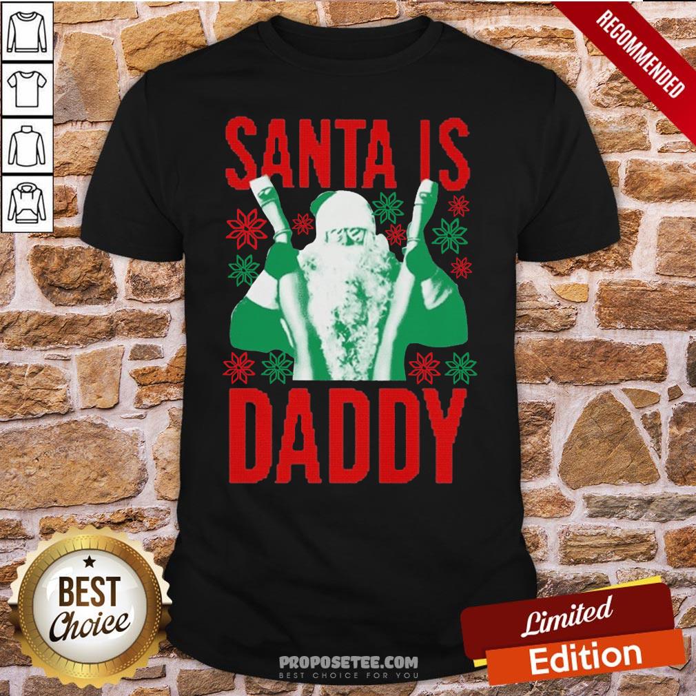 Nice Santa Is Daddy Ugly Christmas Shirt