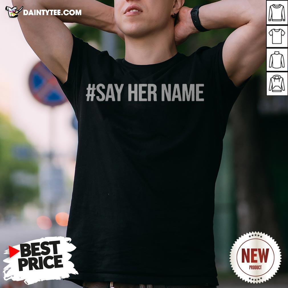Nice Say Her Name Shirt