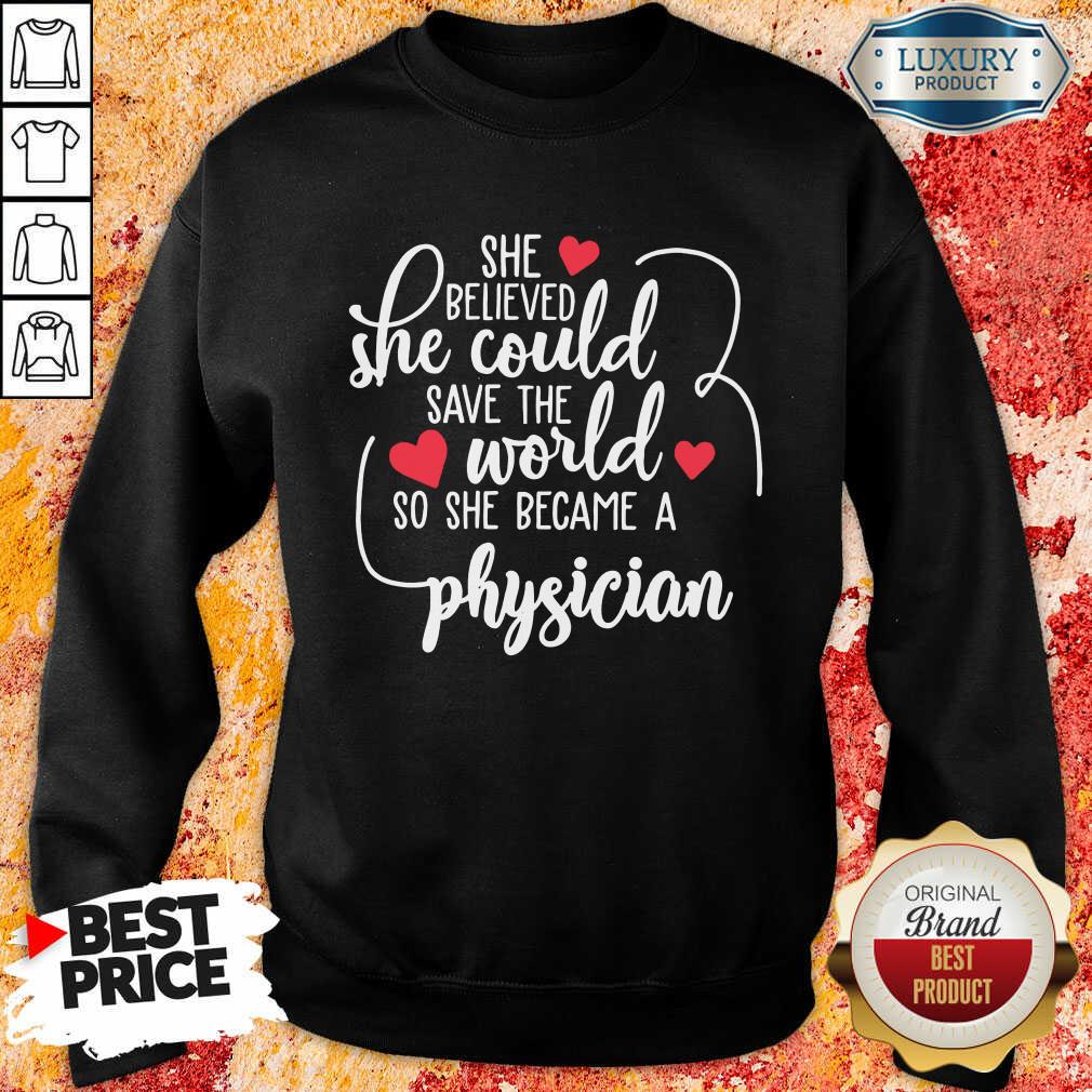 Nice She Believed She Could Save The World So She Became A Physician Shirt