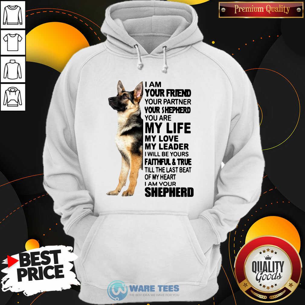 Nice Shepherd I Am Your Friend Your Partner You’re Shepherd Shirt