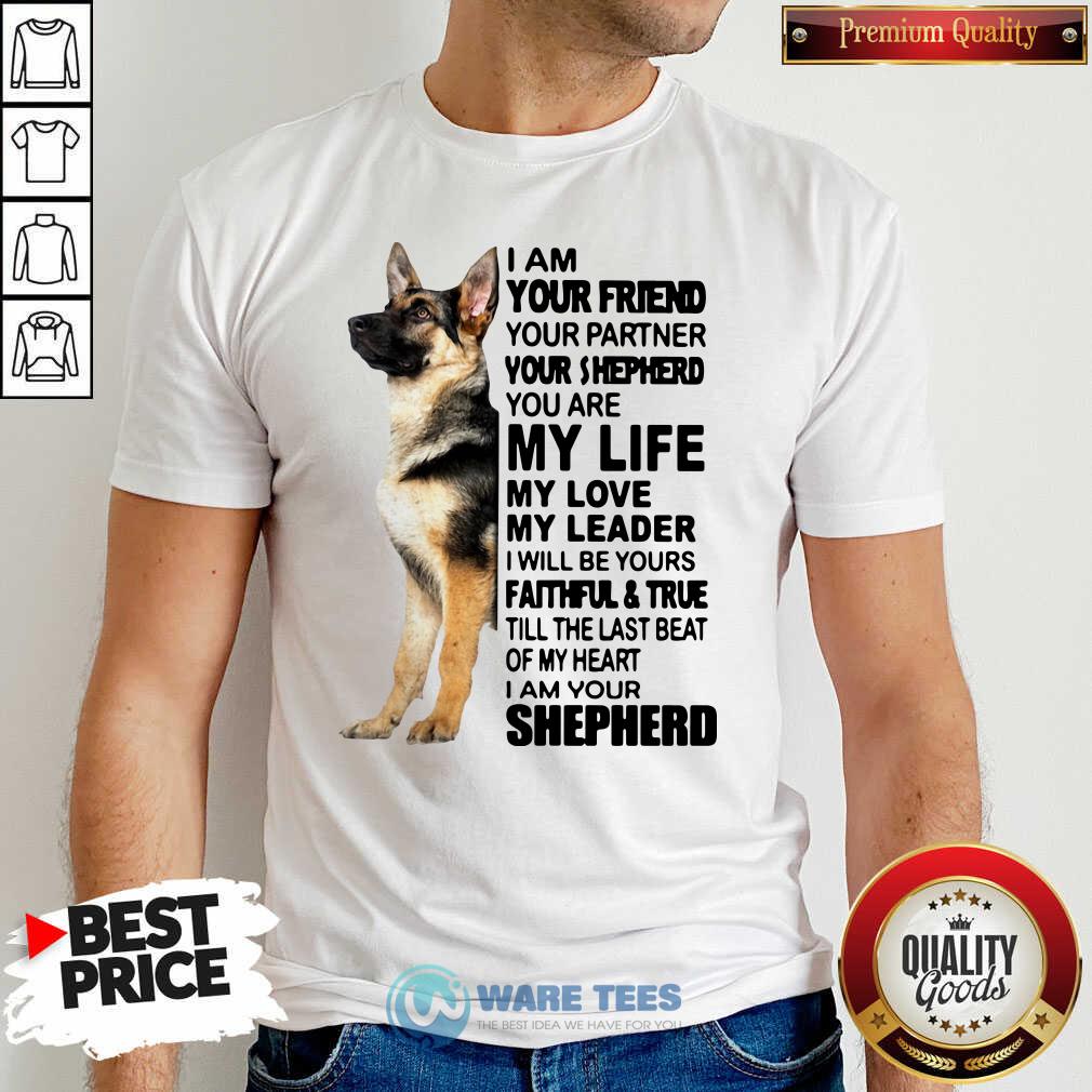 Nice Shepherd I Am Your Friend Your Partner You’re Shepherd Shirt