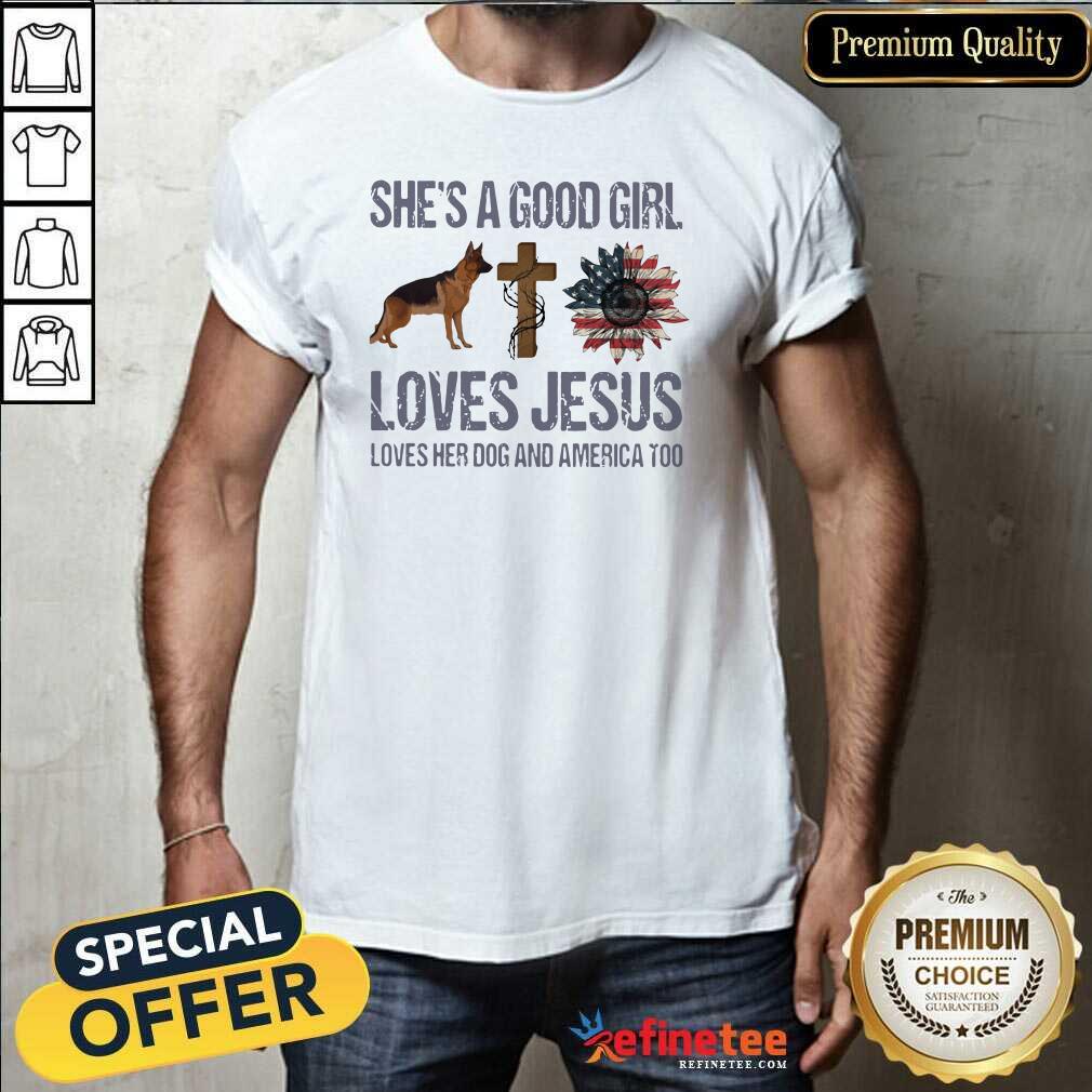 Nice Shes A Good Girl Love Jesus Loves Her Dog And America Too Shirt