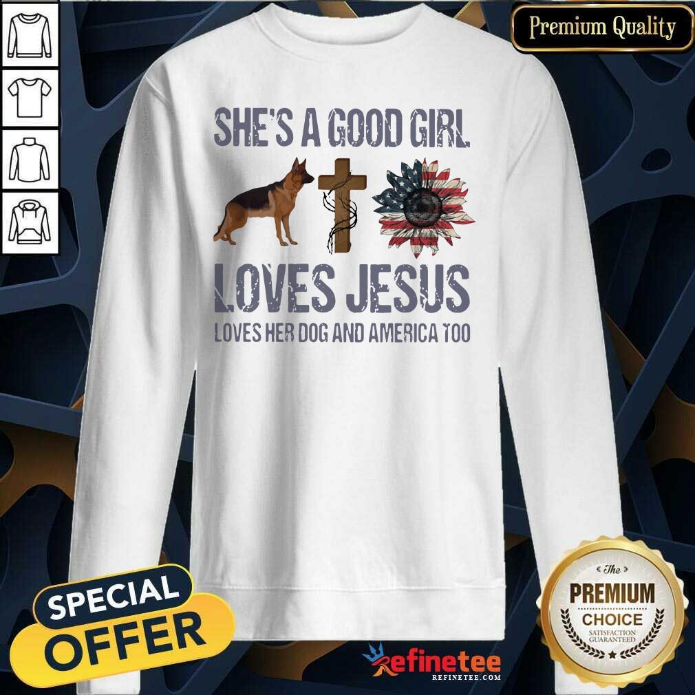 Nice Shes A Good Girl Love Jesus Loves Her Dog And America Too Shirt