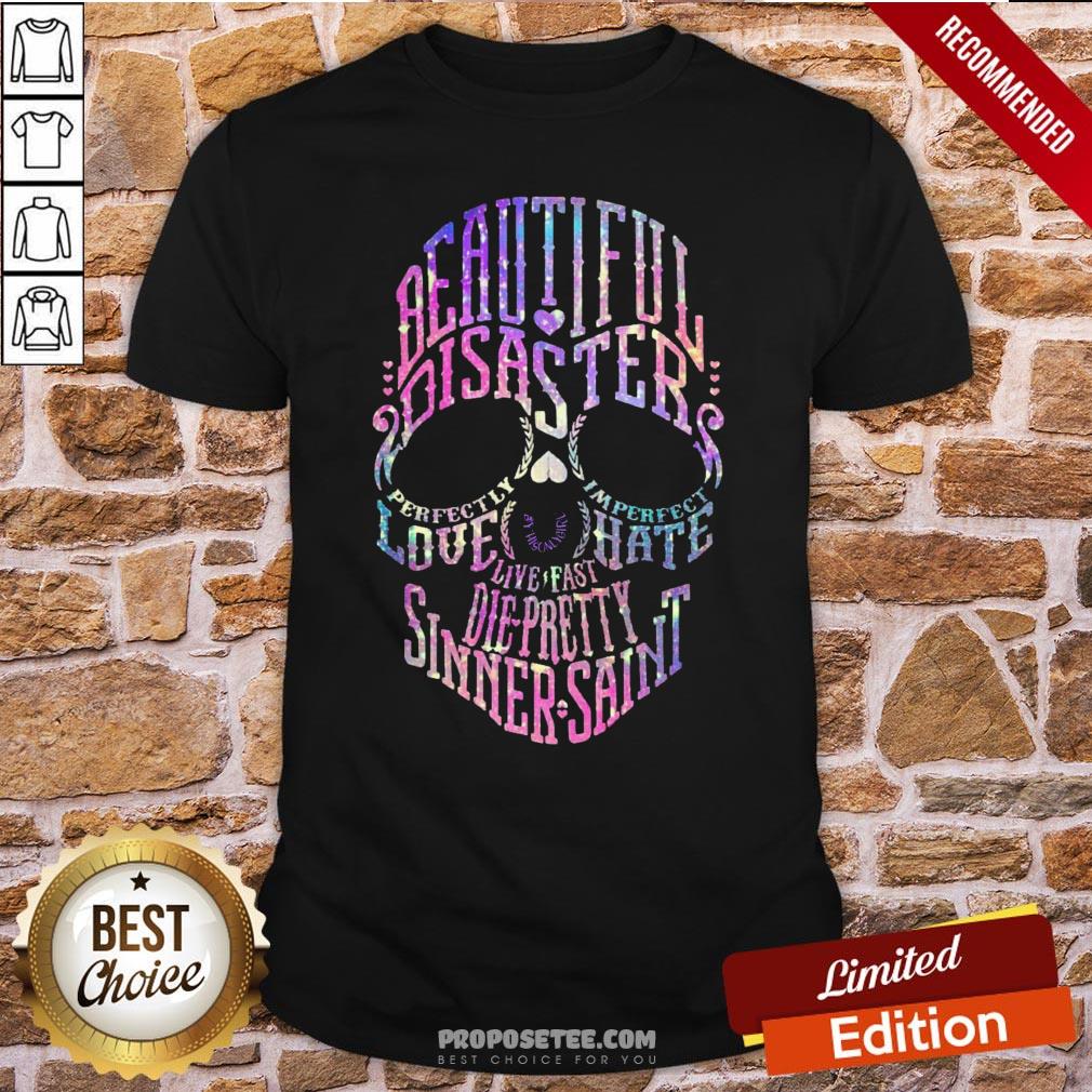 nice-skull-beautiful-disaster-perfectly-imperfect-love-hate-live-fast-die-pretty-sinner-saint-shirt.jpg