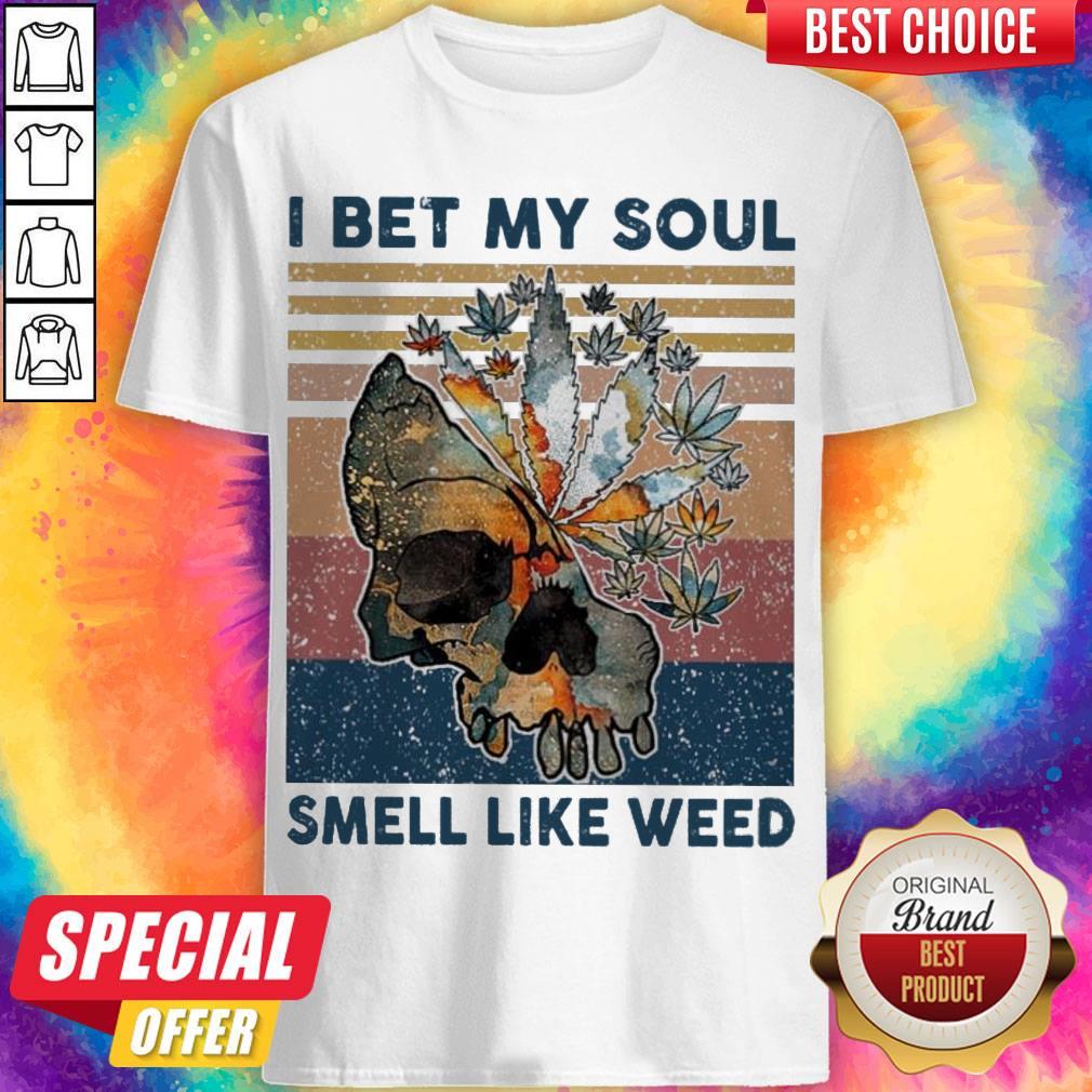 Nice Skull I Bet My Soul Smells Like Weed Vintage Shirt