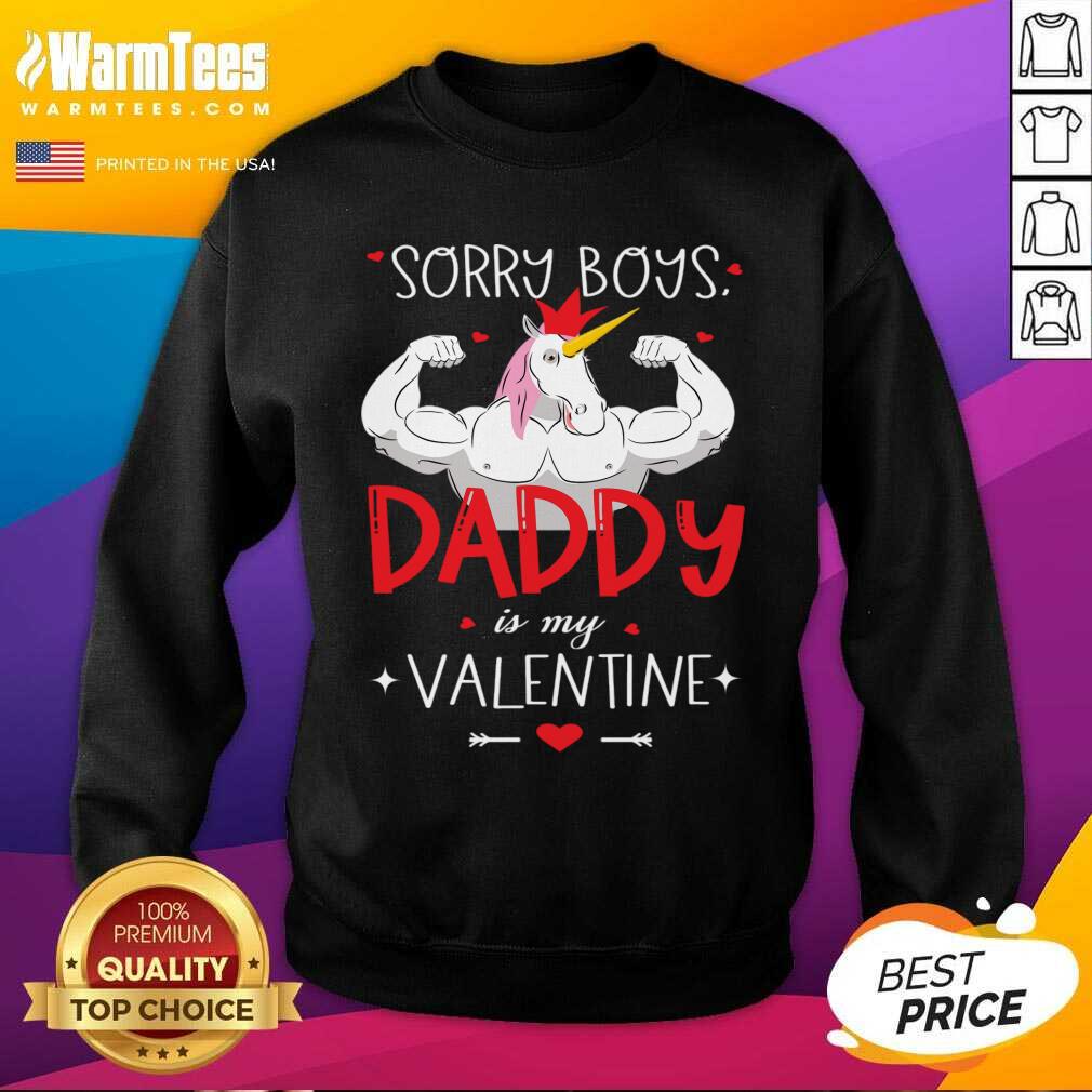 Nice Sorry Boys Daddy Is My Valentine Unicorn Daddy Valentine Gift Shirt