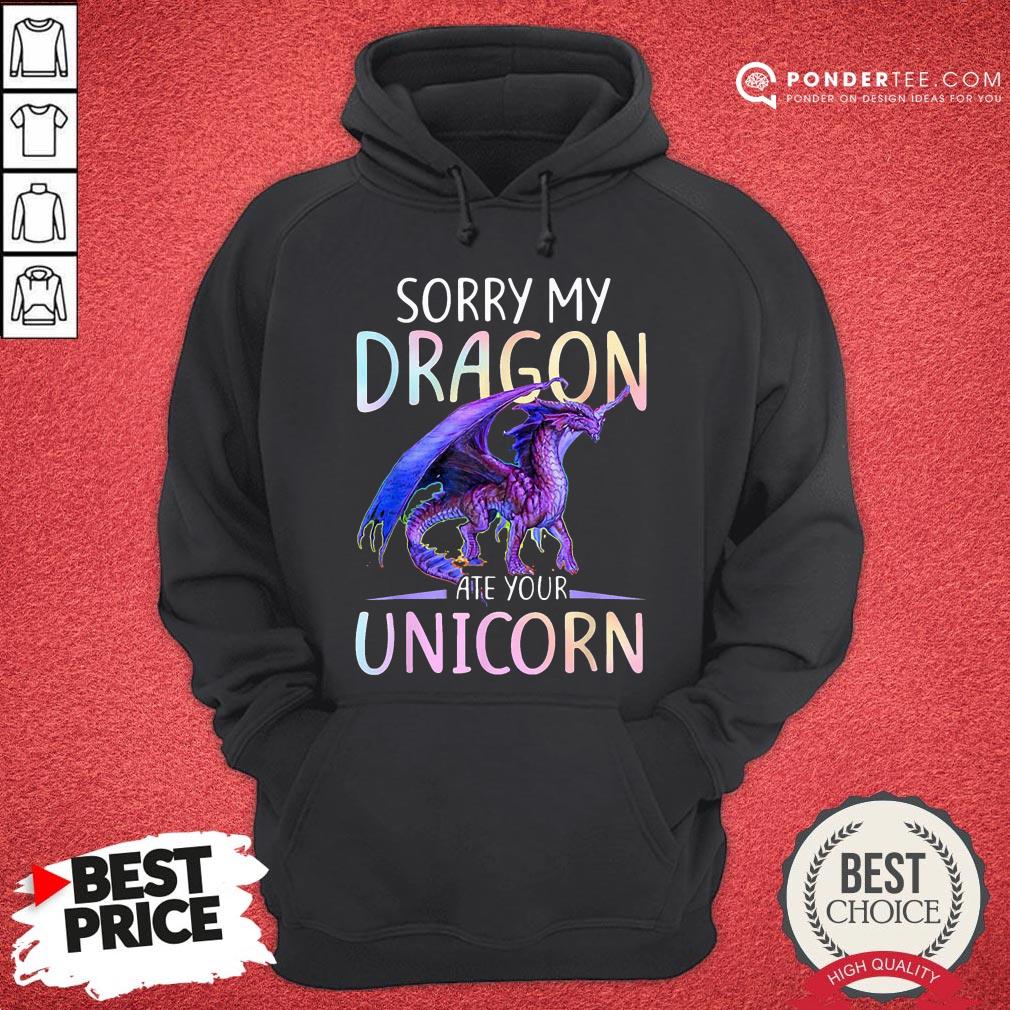 Nice Sorry My Dragon Ate Your Unicorn Shirt