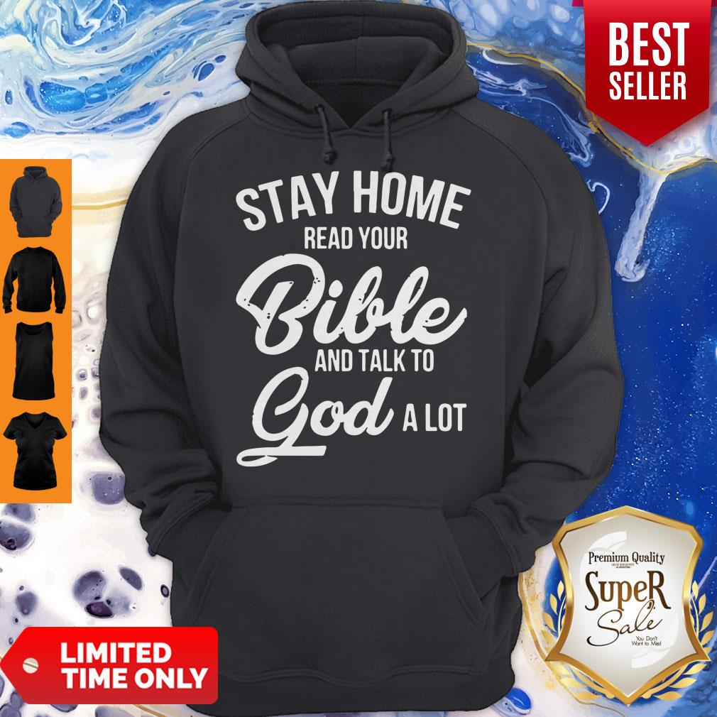 Nice Stay Home Read Your Bible And Talk To God A Lot Shirt