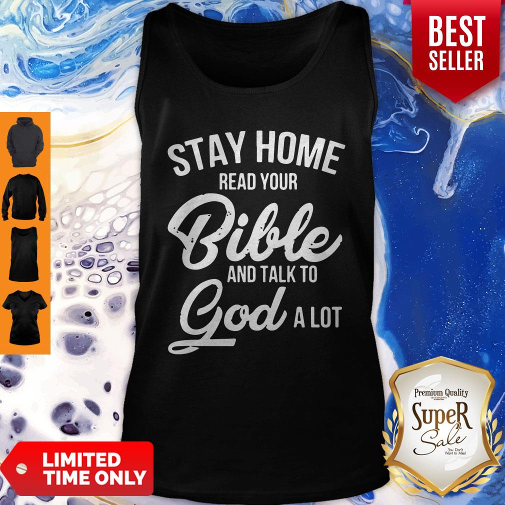 Nice Stay Home Read Your Bible And Talk To God A Lot Shirt
