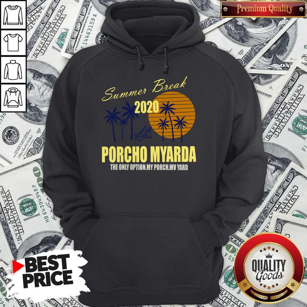 Nice Summer Break 2020 Porcho Myarda The Only Option My Porch My Vard Shirt