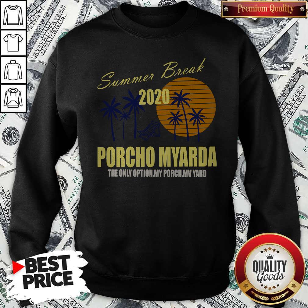 Nice Summer Break 2020 Porcho Myarda The Only Option My Porch My Vard Shirt