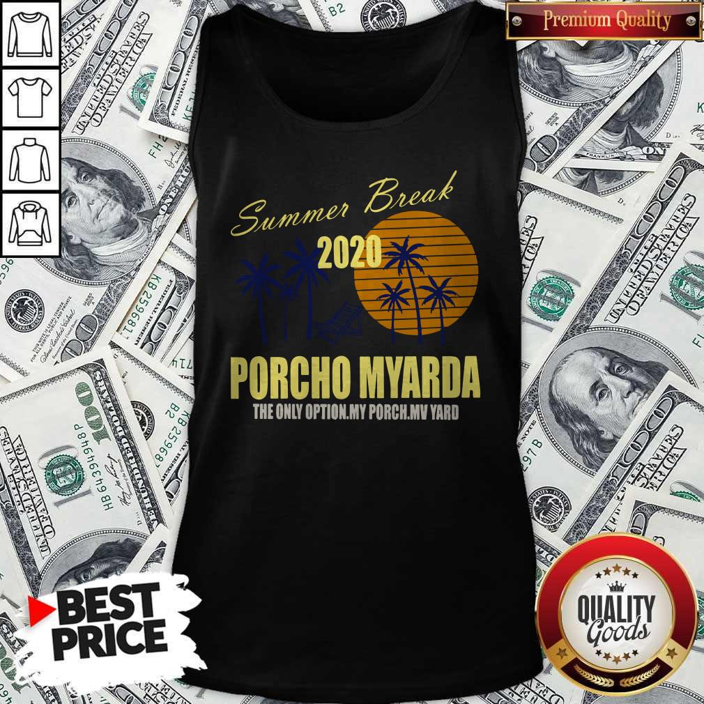 Nice Summer Break 2020 Porcho Myarda The Only Option My Porch My Vard Shirt