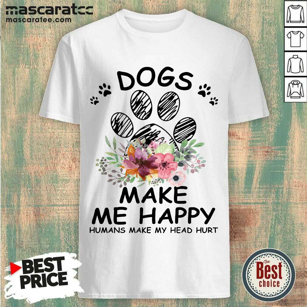 Nice Sunfloral Dogs Make Me Happy Humans Make My Head Hurt 2021 Shirt