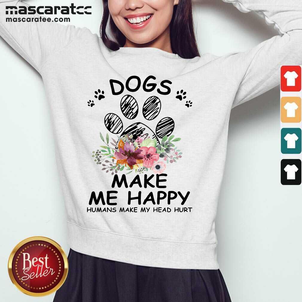 Nice Sunfloral Dogs Make Me Happy Humans Make My Head Hurt 2021 Shirt