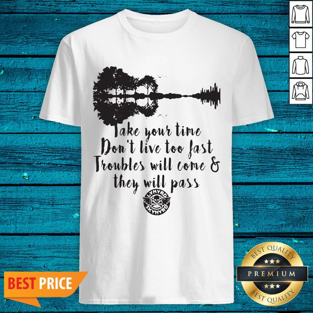 nice-take-your-time-dont-live-too-fast-troubles-will-come-and-they-will-pass-shirt.jpg