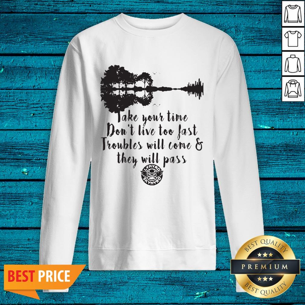 nice-take-your-time-dont-live-too-fast-troubles-will-come-and-they-will-pass-sweatshirt.jpg