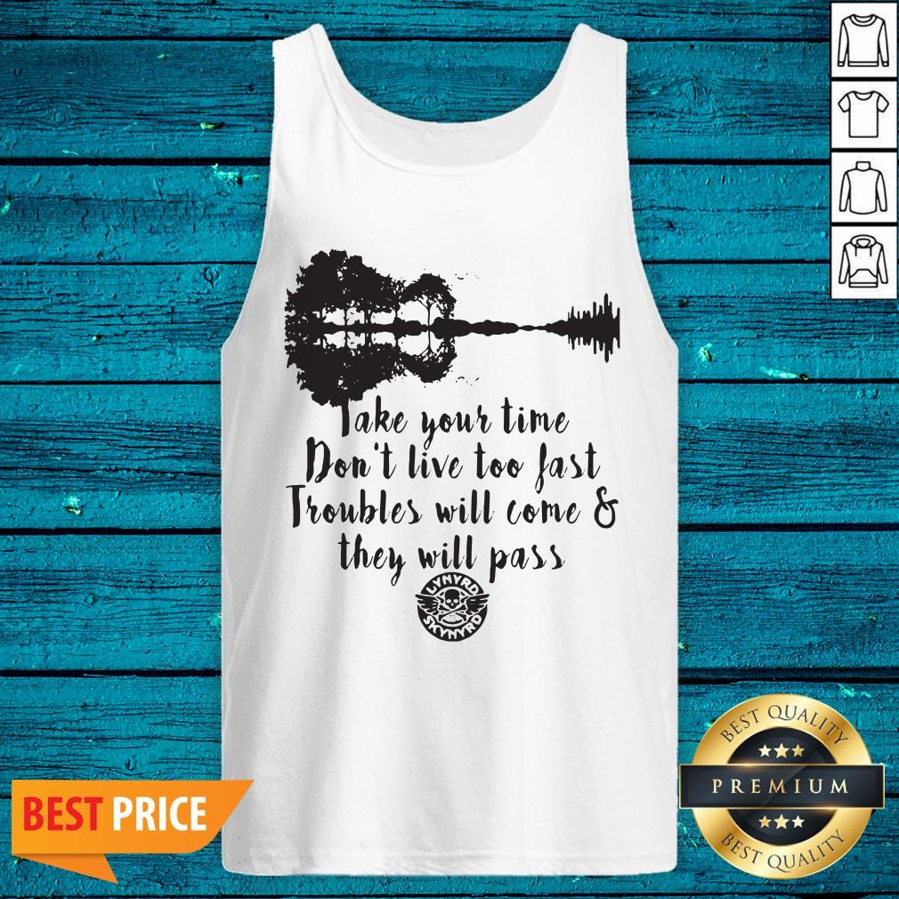 nice-take-your-time-dont-live-too-fast-troubles-will-come-and-they-will-pass-tank-top.jpg