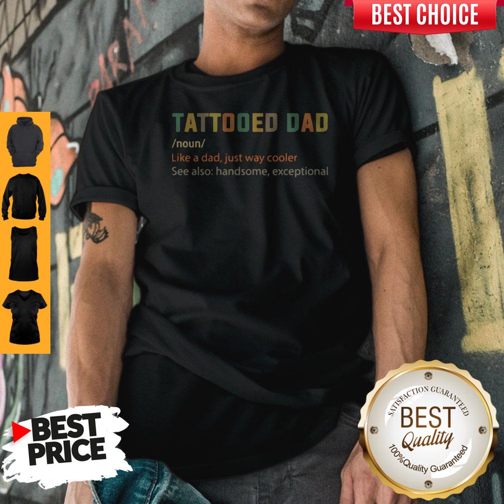 Nice Tattooed Dad Like A Dad Just Way Cooler Shirt