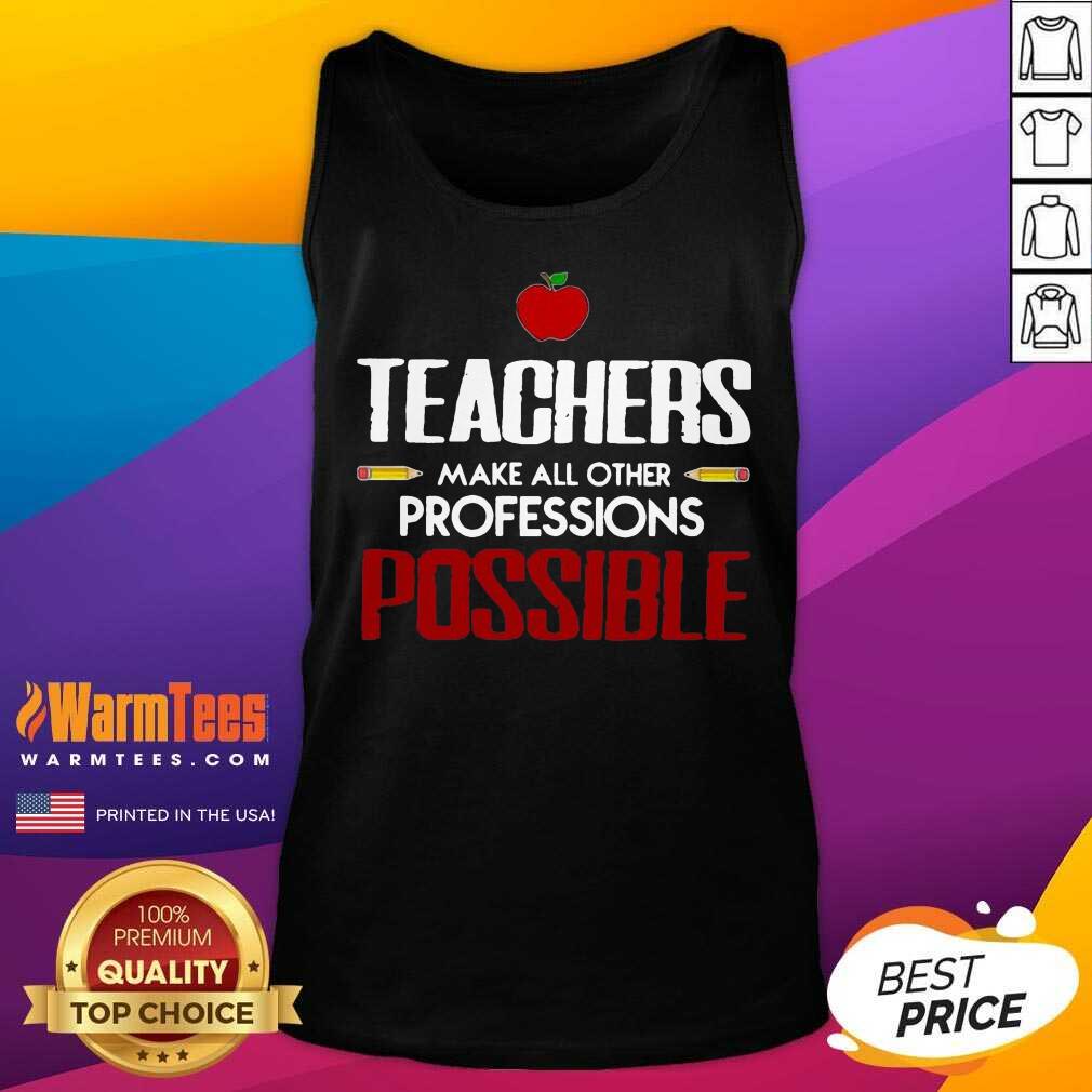 Nice Teachers Make All Other Professions Possible Shirt