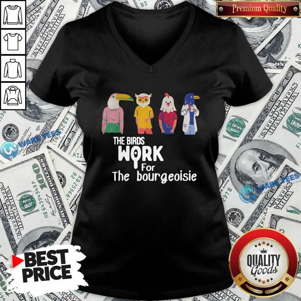Nice The Birds Work For The Bourgeoisie Shirt