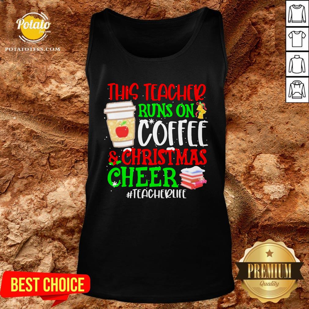 Nice This Teacher Runs On Coffee And Christmas Cheer #teacherlife Shirt