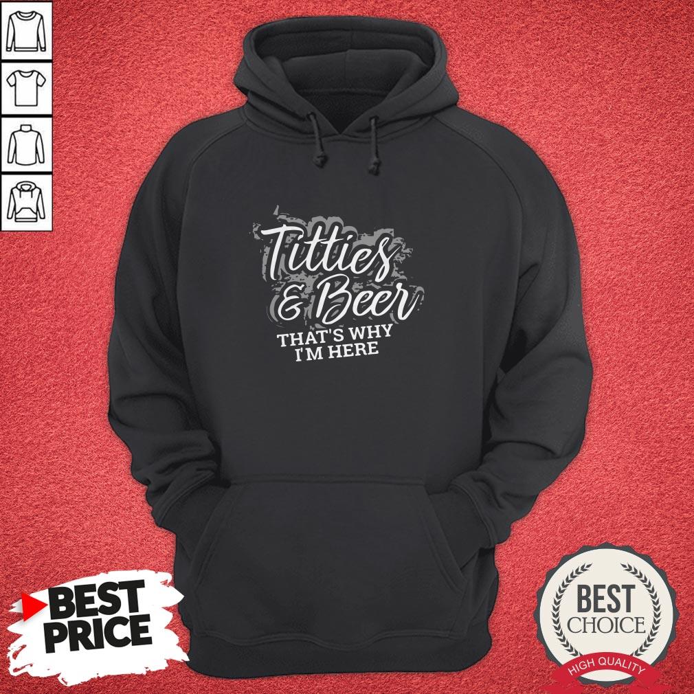 Nice Tities And Beer That’s Why I’m Here Shirt