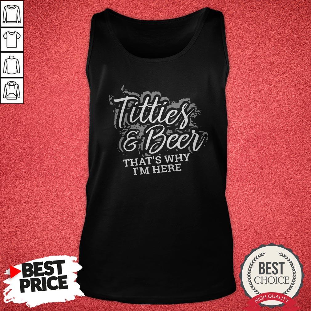 Nice Tities And Beer That’s Why I’m Here Shirt