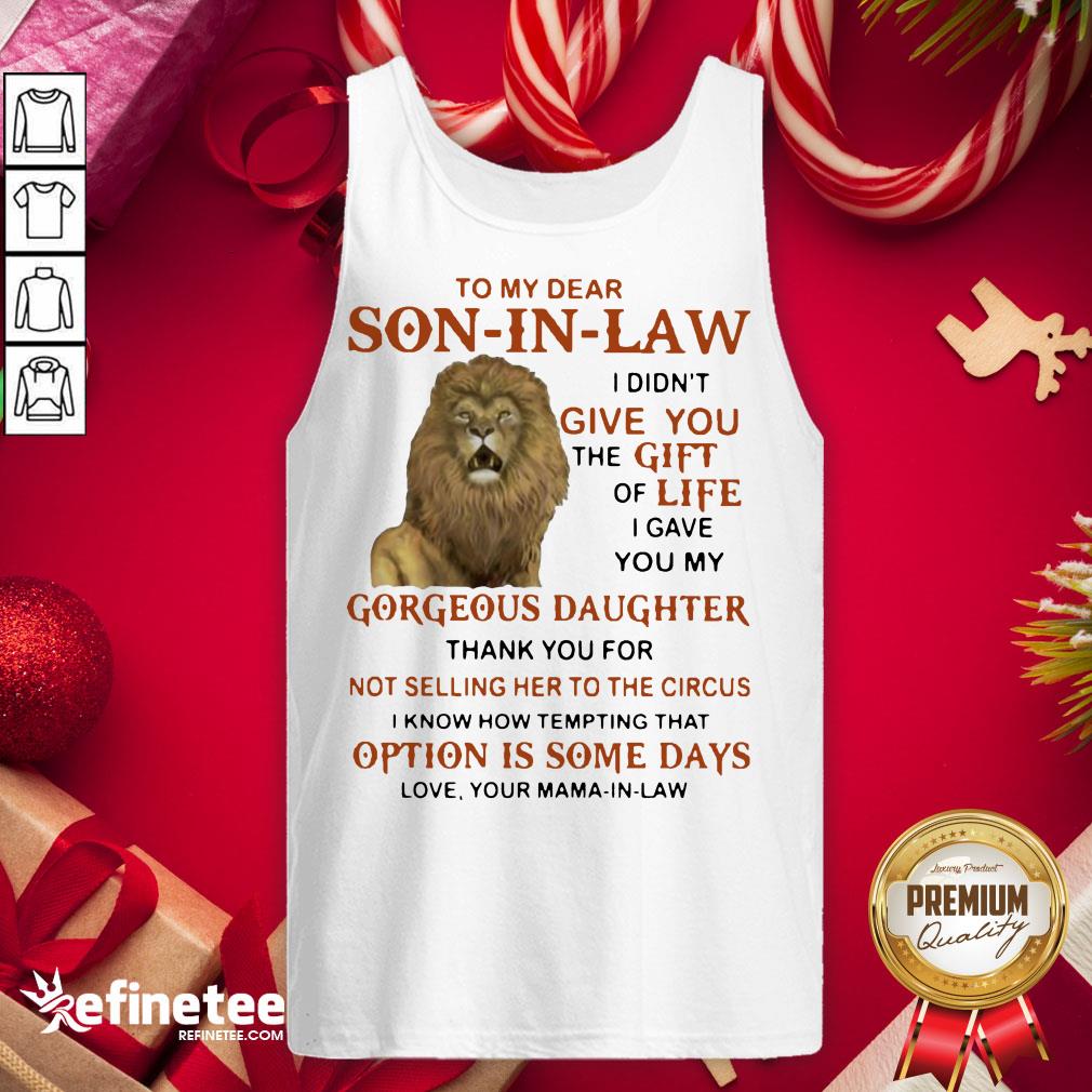 nice-to-my-dear-son-in-law-i-didnt-give-you-the-gift-of-life-i-gave-you-my-gorgeous-daughter-thank-you-for-tank-top.jpg