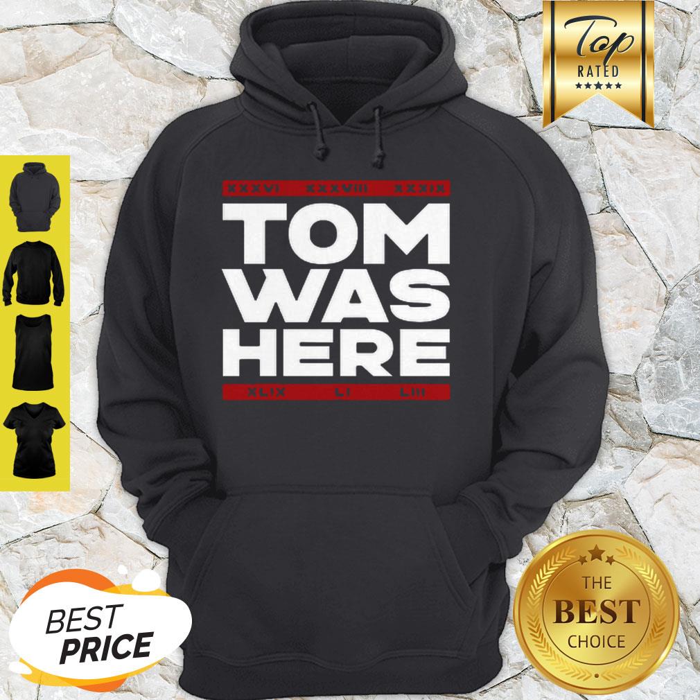 Nice Tom Brady Tom Was Here Shirt